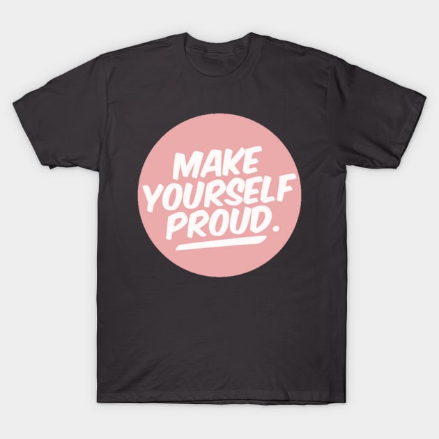 Make Yourself Proud T-Shirt by Atkins